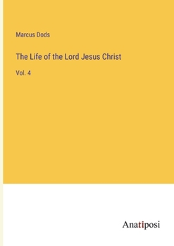 Paperback The Life of the Lord Jesus Christ: Vol. 4 Book