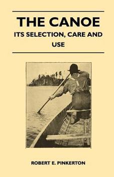 Paperback The Canoe - Its Selection, Care and Use Book