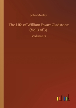 The Life of William Ewart Gladstone, Volume 3, 1890-1898