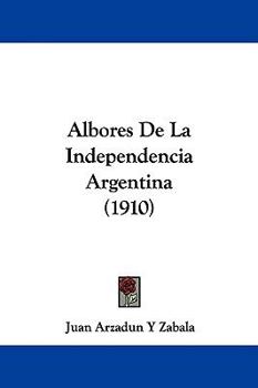 Hardcover Albores De La Independencia Argentina (1910) Book