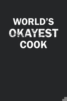 Paperback World's Okayest Cook: Funny gag gift for sarcastic snarky Cook - Blank Lined Notebook Book