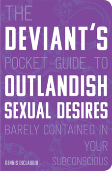 Paperback The Deviant's Pocket Guide to the Outlandish Sexual Desires Barely Contained in Your Subconscious Book