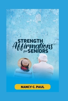 Paperback Strength Affirmation for Seniors: Affirm yourself to a loving, healthier life Book