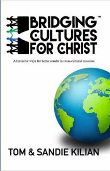 Paperback Bridging Cultures for Christ: Alternative ways for better results in cross-cultural missions. Book