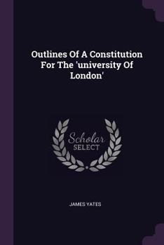 Paperback Outlines Of A Constitution For The 'university Of London' Book