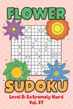 Paperback Flower Sudoku Level 5: Extremely Hard Vol. 37: Play Flower Sudoku With Solutions 5 9x9 Grid Overlap Hard Level Volumes 1-40 Variation Paper Logic Game Book