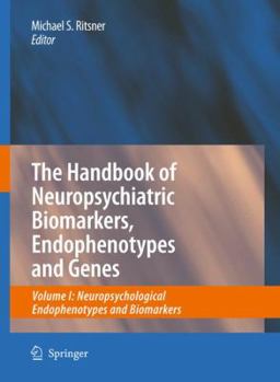 The Handbook of Neuropsychiatric Biomarkers, Endophenotypes and Genes: Volume I: Neuropsychological Endophenotypes and Biomarkers