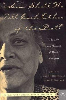 Paperback How Shall We Tell Each Other of the Poet?: The Life and Writing of Muriel Rukeyser Book