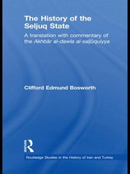 Hardcover The History of the Seljuq State: A Translation with Commentary of the Akhbar al-dawla al-saljuqiyya Book