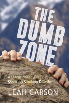 Paperback The Dumb Zone: A snarky look at your Obsessive Climbing Disorder Book