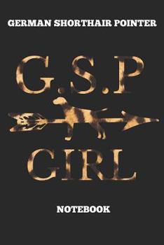 German Shorthair Pointer G.S.P Girl Notebook: Great Gift for GSP Shorthaired Owner and Lover (6x9 – 100 Pages Dot Gride)