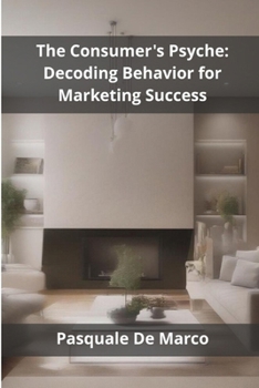 Paperback The Consumer's Psyche: Decoding Behavior for Marketing Success Book