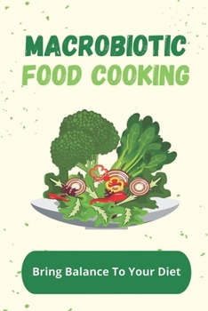 Paperback Macrobiotic Food Cooking: Bring Balance To Your Diet: Delicious Macrobiotic Recipes Book