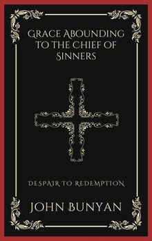 Grace Abounding to the Chief of Sinners: Despair to Redemption (Grapevine Press)