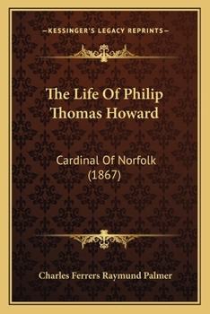 Paperback The Life Of Philip Thomas Howard: Cardinal Of Norfolk (1867) Book