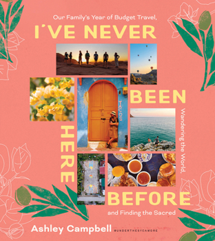 Hardcover I've Never Been Here Before: Our Family's Year of Budget Travel, Wandering the World, and Finding the Sacred Book