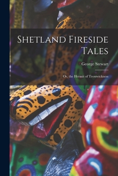 Paperback Shetland Fireside Tales; Or, the Hermit of Trosswickness Book