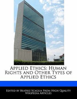 Applied Ethics : Human Rights and Other Types of Applied Ethics