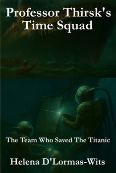 Paperback Professor Thirsk's Time Squad: The Team Who Saved the Titanic Book