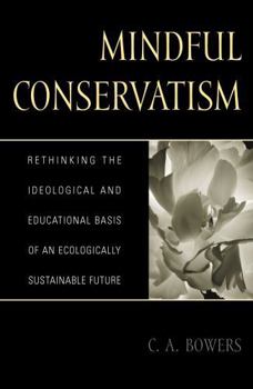 Paperback Mindful Conservatism: Re-Thinking the Ideological and Educational Basis of an Ecologically Sustainable Future Book