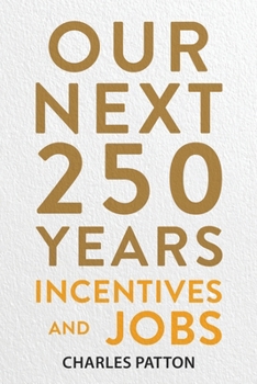 Our Next 250 Years : Incentives and Jobs