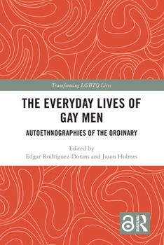 The Everyday Lives of Gay Men: Autoethnographies of the Ordinary