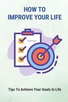 Paperback How To Improve Your Life: Tips To Achieve Your Goals In Life: Self Discipline Definition Book