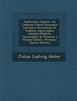 Paperback Psalterium Coptice: Ad Codicum Fidem Recensuit Lectionis Varietatem Et Psalmos Apocryphos Sahidica Dialecto Conscriptos AC Primum a Woidio [Latin] Book