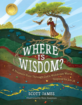 Hardcover Where Is Wisdom?: A Treasure Hunt Through God's Wondrous World, Inspired by Job 28 Book