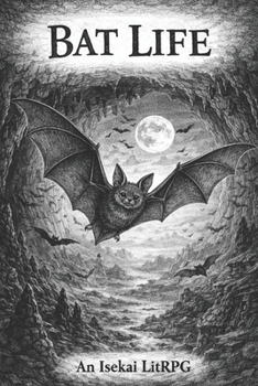 Bat Life: An Isekai LitRPG (Animal Life: An Isekai LitRPG series)