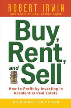 Buy, Rent and Sell: How to Profit by Investing in Residential Real Estate