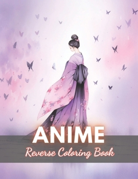 Paperback Anime Reverse Coloring Book: New Edition And Unique High-quality Illustrations, Mindfulness, Creativity and Serenity Book
