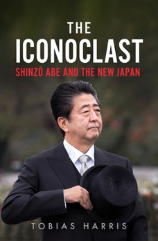 Hardcover The Iconoclast: Shinzo Abe and the New Japan Book