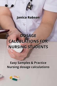 Paperback Dosage Calculations for Nursing Students: Easy Samples & Practice Nursing dosage calculations Book