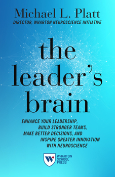 Paperback The Leader's Brain: Enhance Your Leadership, Build Stronger Teams, Make Better Decisions, and Inspire Greater Innovation with Neuroscience Book