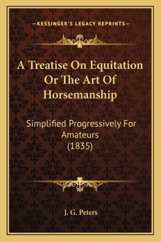 A Treatise On Equitation Or The Art Of Horsemanship: Simplified Progressively For Amateurs