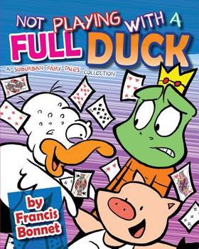 Paperback Not Playing with a Full Duck: A Suburban Fairy Tales Collection Book