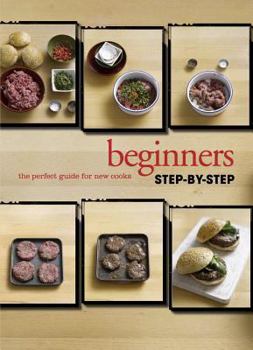 Beginners: The Perfect Guide for New Cooks - Book  of the Love Food Step By Step Cookbooks