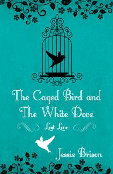 Paperback The Caged Bird and the White Dove: Lost Love Book