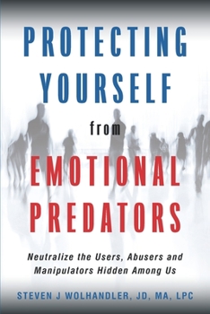 Paperback Protecting Yourself from Emotional Predators: Neutralize the Users, Abusers and Manipulators Hidden Among Us Book