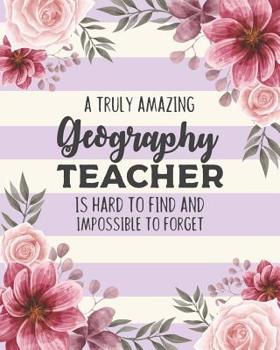 Paperback A Truly Amazing Geography Teacher Is Hard To Find And Impossible To Forget: Floral Dot Grid Notebook and Appreciation Gift for Teachers Book