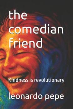 the comedian friend: Kindness is revolutionary