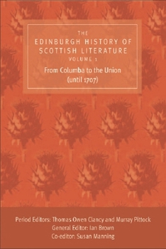 The Edinburgh History of Scottish Literature, Volume One: From Columba to the Union (until 1707) - Book #1 of the Edinburgh History of Scottish Literature
