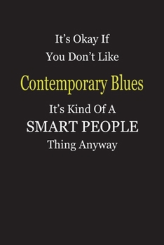 It's Okay If You Don't Like Contemporary Blues It's Kind Of A Smart People Thing Anyway: Blank Lined Notebook Journal Gift Idea