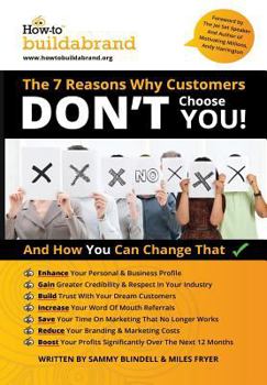 Paperback THE 7 Reasons Why Customers DON'T choose YOU!: And How You Can Change That Book
