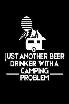 Paperback Just Another Beer Drinker with a Camping Problem: Funny Summer Vacation 2018 Gift Notebook Book