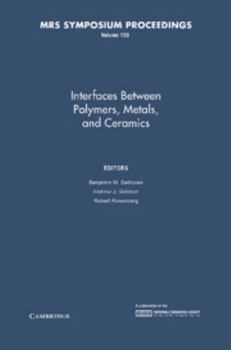 Interfaces Between Polymers, Metals, and Ceramics: Symposium Held April 25-27, 1989, San Diego, California, U.S.A. (Materials Research Society Sympo)