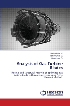 Analysis of Gas Turbine Blades: Thermal and Structural Analysis of optimized gas turbine blade with cooling system using Finite Element Method