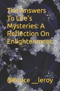 Paperback The Answers To Life's Mysteries: A Reflection On Enlightenment Book