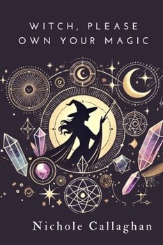 Witch, Please: Own Your Magic